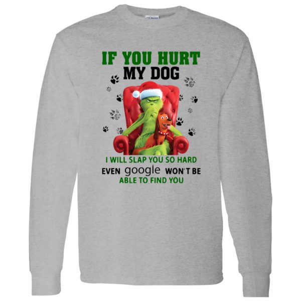 Grinch If You Hurt My Dog I Will Slap You So Hard Even Google Won’t Be Able To Shirt