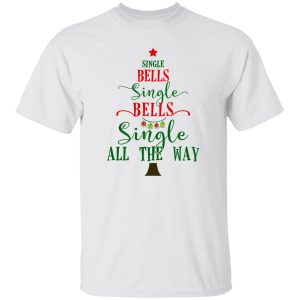 Single Bells Single Bells Single All The Way Shirt