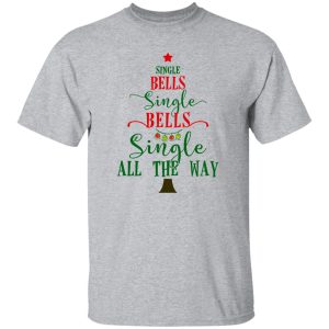 Single Bells Single Bells Single All The Way Shirt