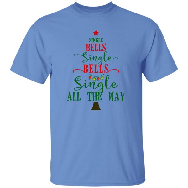 Single Bells Single Bells Single All The Way Shirt