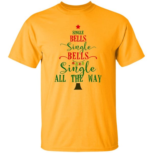 Single Bells Single Bells Single All The Way Shirt