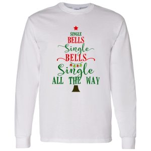 Single Bells Single Bells Single All The Way Shirt