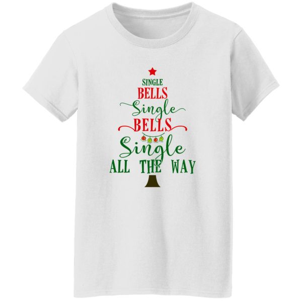 Single Bells Single Bells Single All The Way Shirt