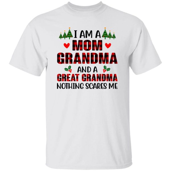 I Am A Mom Grandma And A Great Grandma Nothing Scares Me for Christmas Shirt