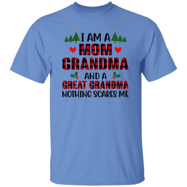 I Am A Mom Grandma And A Great Grandma Nothing Scares Me for Christmas Shirt