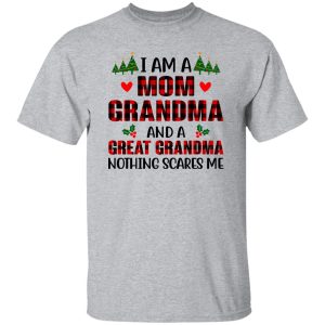 I Am A Mom Grandma And A Great Grandma Nothing Scares Me for Christmas Shirt