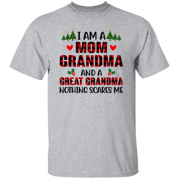 I Am A Mom Grandma And A Great Grandma Nothing Scares Me for Christmas Shirt