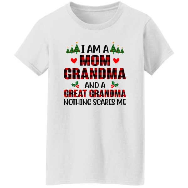 I Am A Mom Grandma And A Great Grandma Nothing Scares Me for Christmas Shirt