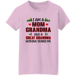 I Am A Mom Grandma And A Great Grandma Nothing Scares Me for Christmas Shirt