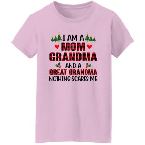 I Am A Mom Grandma And A Great Grandma Nothing Scares Me for Christmas Shirt