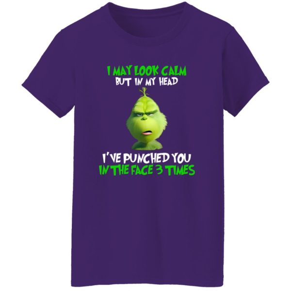 The Grinch I May Look Calm But In My Head I’ve Punched You In The Face 3 Shirt