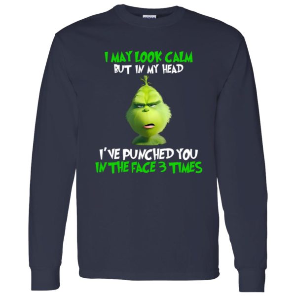 The Grinch I May Look Calm But In My Head I’ve Punched You In The Face 3 Shirt