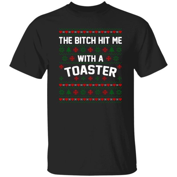 The Bitch Hit Me With A Toaster Shirt