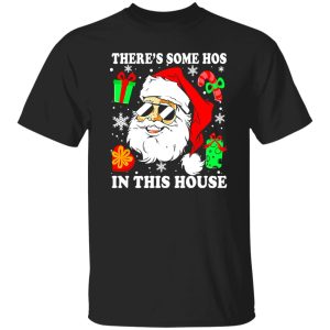 There’s Some Hos In This House Christmas Funny Santa Claus Shirt