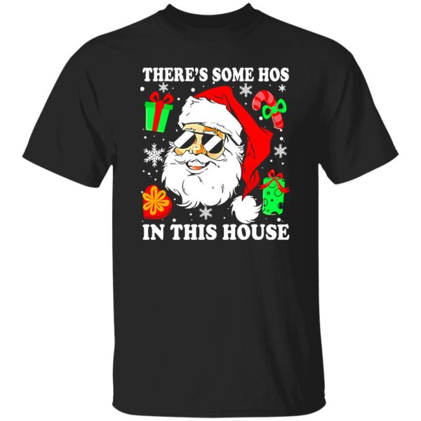 There’s Some Hos In This House Christmas Funny Santa Claus Shirt