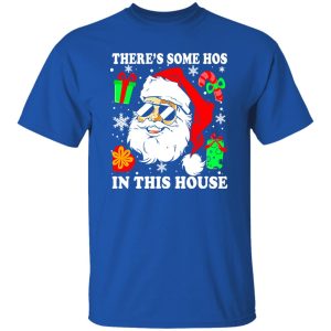 There’s Some Hos In This House Christmas Funny Santa Claus Shirt