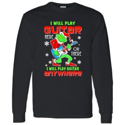 The Grinch I Will Play Guitar Here Or There Anywhere Shirt