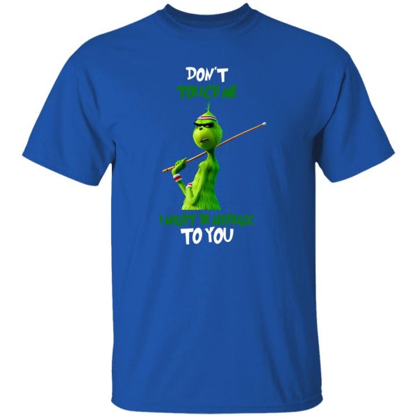 The Grinch Don’t Touch Me I Might Be Allergic To You for Christmas Shirt