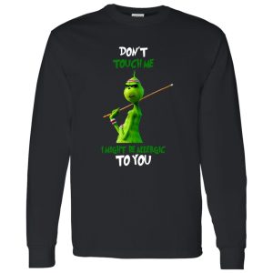 The Grinch Don’t Touch Me I Might Be Allergic To You for Christmas Shirt