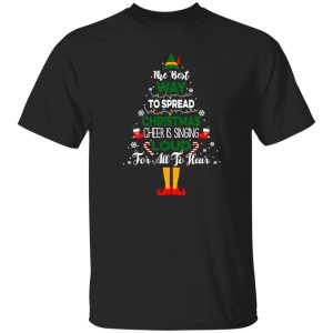 The Best Way To Spread Christmas Cheer Is Singing Loud For All To Hear Elf Shirt