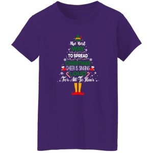 The Best Way To Spread Christmas Cheer Is Singing Loud For All To Hear Elf Shirt