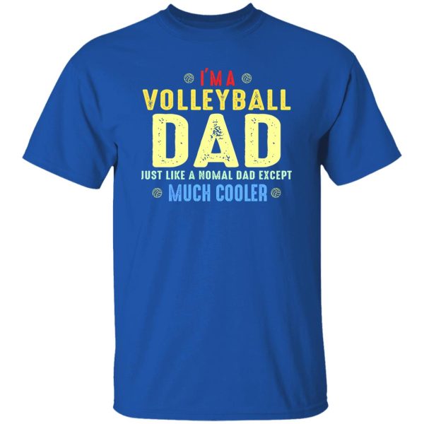 Volleyball Dad Shirt, I’m A Volleyball Dad Just Like A Normal Dad Shirt