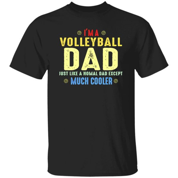 Volleyball Dad Shirt, I’m A Volleyball Dad Just Like A Normal Dad Shirt