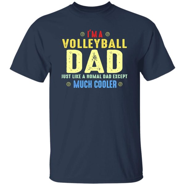 Volleyball Dad Shirt, I’m A Volleyball Dad Just Like A Normal Dad Shirt