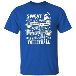 Sweat Dries Blood Clots Bones Heal Suck It Up Buttercup Only real Girls Play Shirt