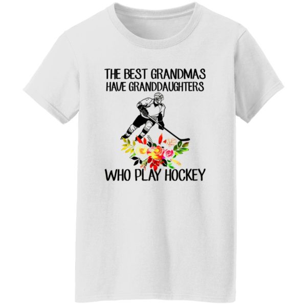 The Best Grandmas Have Granddaughters Who Play Hockey Shirt