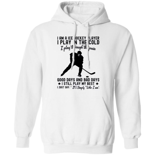 I Am A Ice Hockey Player I Play In The Cold I Play Through The Pain Shirt