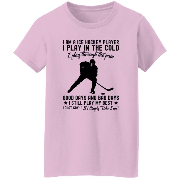 I Am A Ice Hockey Player I Play In The Cold I Play Through The Pain Shirt