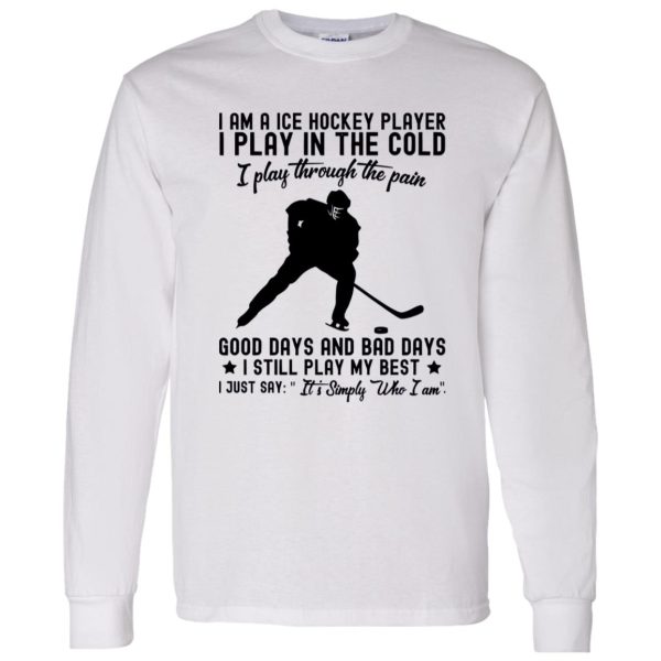 I Am A Ice Hockey Player I Play In The Cold I Play Through The Pain Shirt