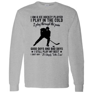 I Am A Ice Hockey Player I Play In The Cold I Play Through The Pain Shirt