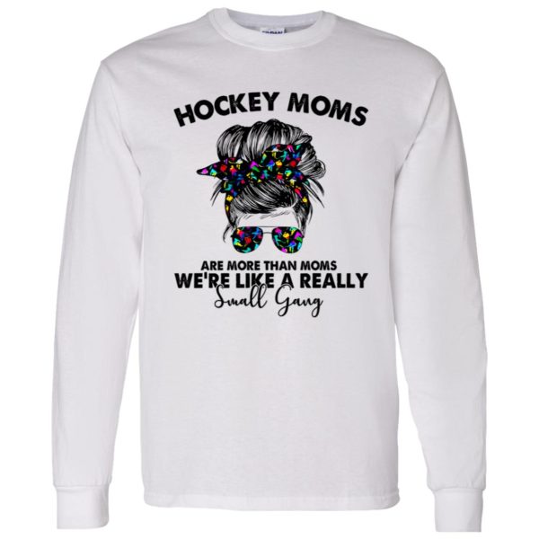 Hockey Moms Are More Than Moms We’re Like A Really Small Gang Messy Bun Girl Shirt