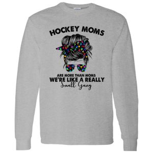 Hockey Moms Are More Than Moms We’re Like A Really Small Gang Messy Bun Girl Shirt