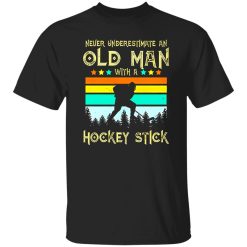 Vintage Never Underestimate An Old Man With A Hockey Stick Shirt