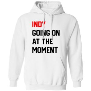 Indy Going On At The moment Shirt