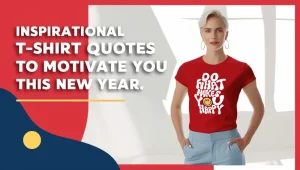 Inspirational T-Shirt Quotes to Motivate You This New Year