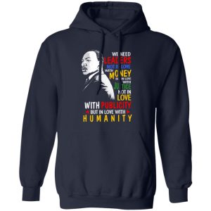 We Need Leaders Not In Love With Money But In Love With Justice Martin Luther King Jr Shirt