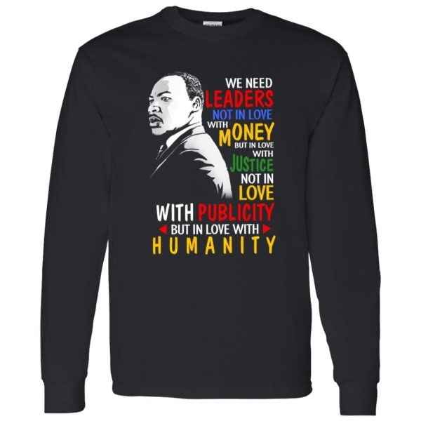 We Need Leaders Not In Love With Money But In Love With Justice Martin Luther King Jr Shirt