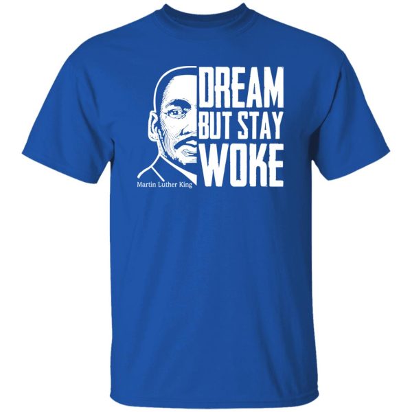 Dream But Stay Woke Martin Luther King Shirt