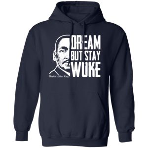 Dream But Stay Woke Martin Luther King Shirt