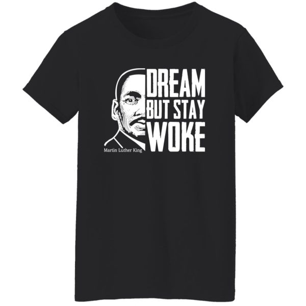 Dream But Stay Woke Martin Luther King Shirt