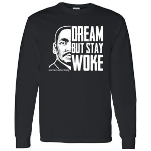 Dream But Stay Woke Martin Luther King Shirt