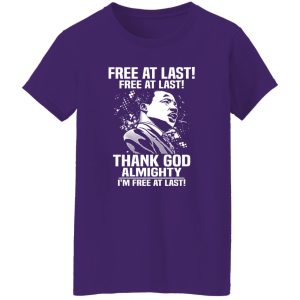 Free At Last Free At Last Thank God Almighty I’m Free At Last Martin Luther Shirt