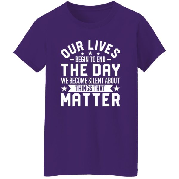 Martin Luther King Quote Shirt, Our Lives Begin To End The Day We Become Silent Shirt