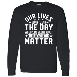 Martin Luther King Quote Shirt, Our Lives Begin To End The Day We Become Silent Shirt