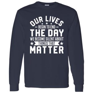 Martin Luther King Quote Shirt, Our Lives Begin To End The Day We Become Silent Shirt