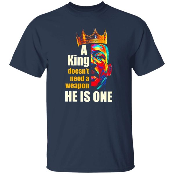 Martin Luther King A King Doesn’t Need A Weapon He Is One Shirt